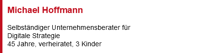 Michael Hoffmann Selbständiger Unternehmensberater für Digitale Strategie 45 Jahre, verheiratet, 3 Kinder