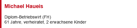 Michael Haueis Diplom-Betriebswirt (FH) 61 Jahre, verheiratet, 2 erwachsene Kinder