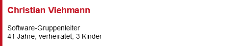 Christian Viehmann Software-Gruppenleiter 41 Jahre, verheiratet, 3 Kinder