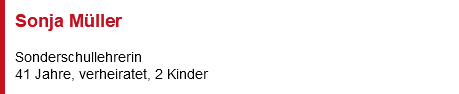 Sonja Müller Sonderschullehrerin 41 Jahre, verheiratet, 2 Kinder